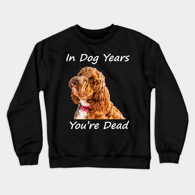 In Dog Years You're Dead Crewneck Sweatshirt by tommysphotos